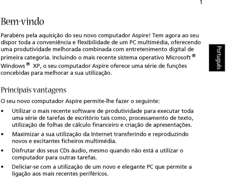 Incluindo o mais recente sistema operativo Microsoft Windows XP, o seu computador Aspire oferece uma série de funções concebidas para melhorar a sua utilização.