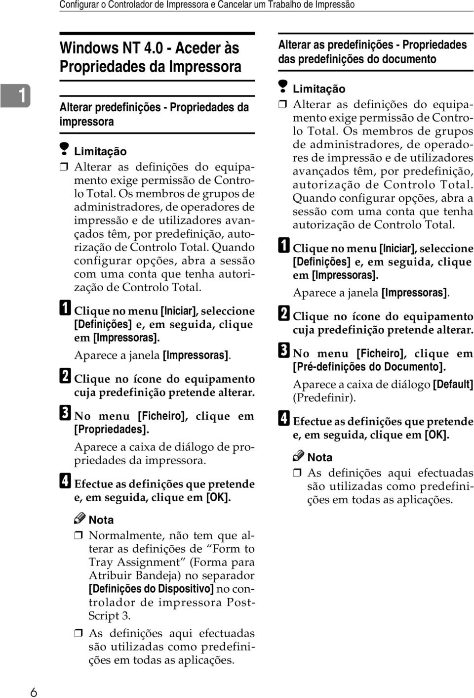 Os membros de grupos de administradores, de operadores de impressão e de utilizadores avançados têm, por predefinição, autorização de Controlo Total.