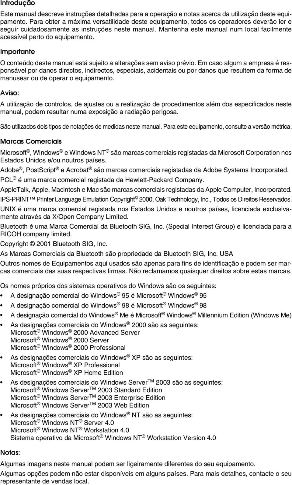 Mantenha este manual num local facilmente acessível perto do equipamento. Importante O conteúdo deste manual está sujeito a alterações sem aviso prévio.