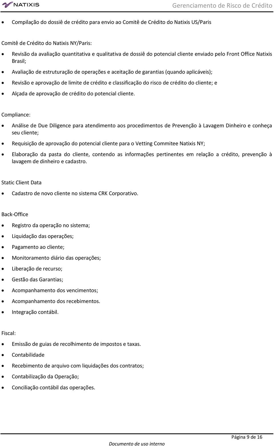 risco de crédito do cliente; e Alçada de aprovação de crédito do potencial cliente.