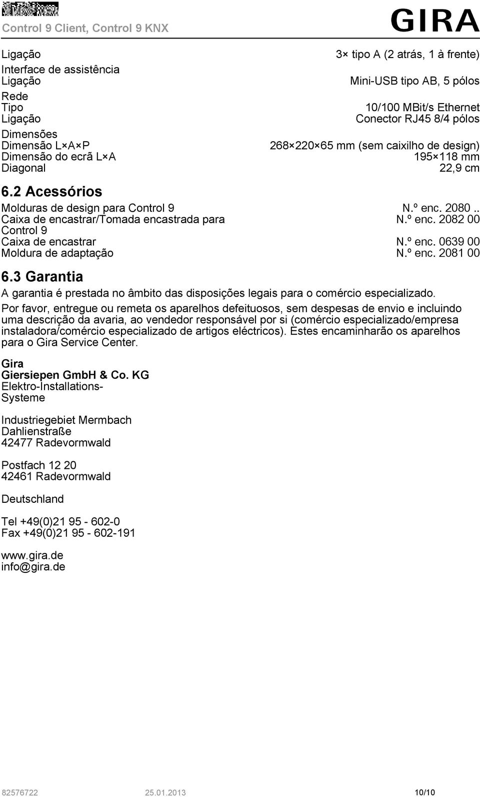 Control 9 N.º enc. 2080.. Caixa de encastrar/tomada encastrada para N.º enc. 2082 00 Control 9 Caixa de encastrar N.º enc. 0639 00 Moldura de adaptação N.º enc. 2081 00 6.