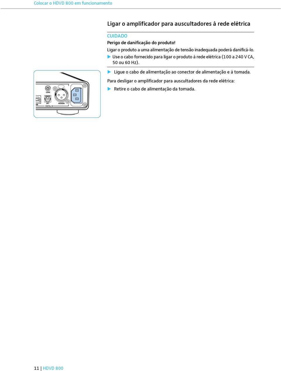 Use o cabo fornecido para ligar o produto à rede elétrica (100 a 240 V CA, 50 ou 60 Hz).