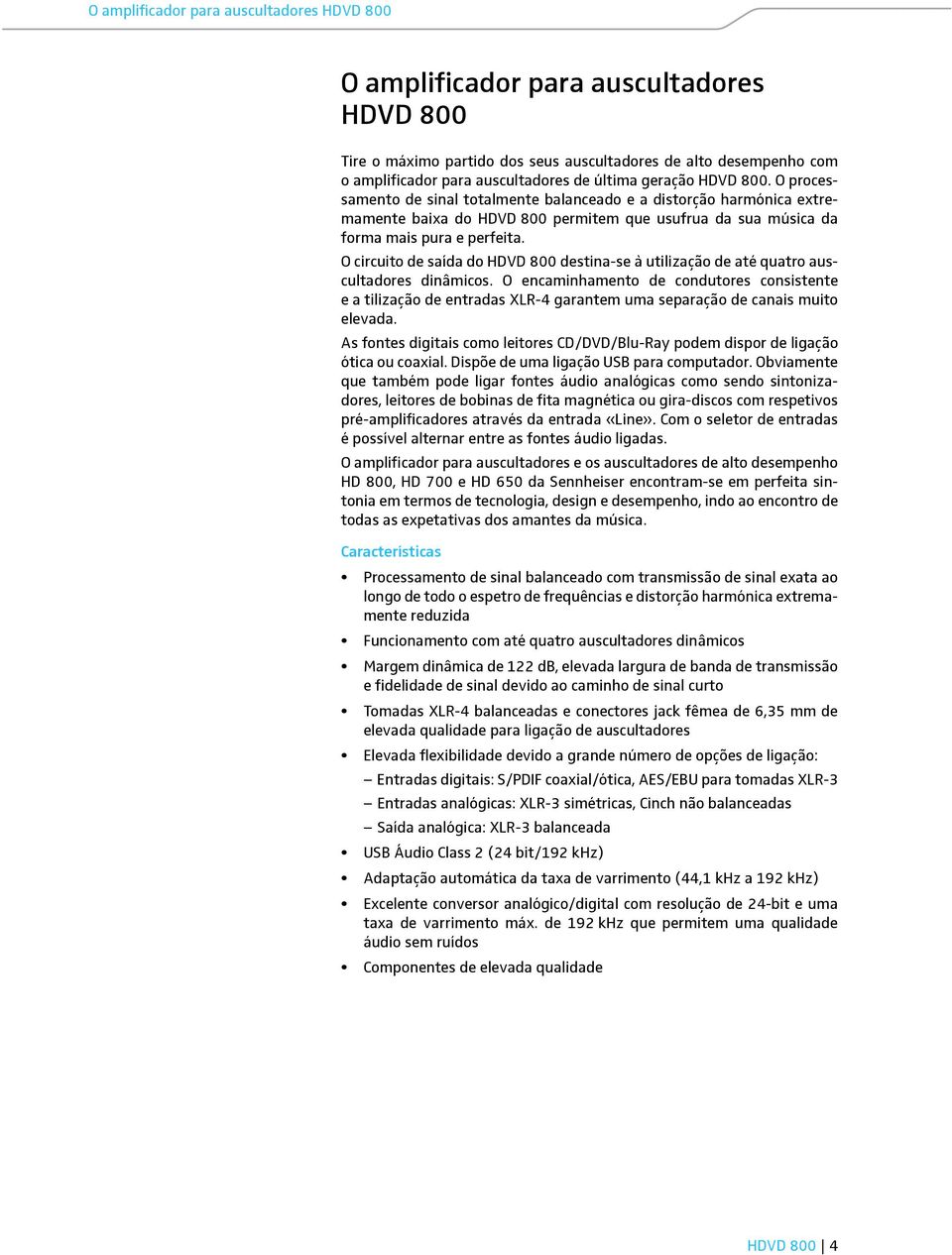 O circuito de saída do HDVD 800 destina-se à utilização de até quatro auscultadores dinâmicos.