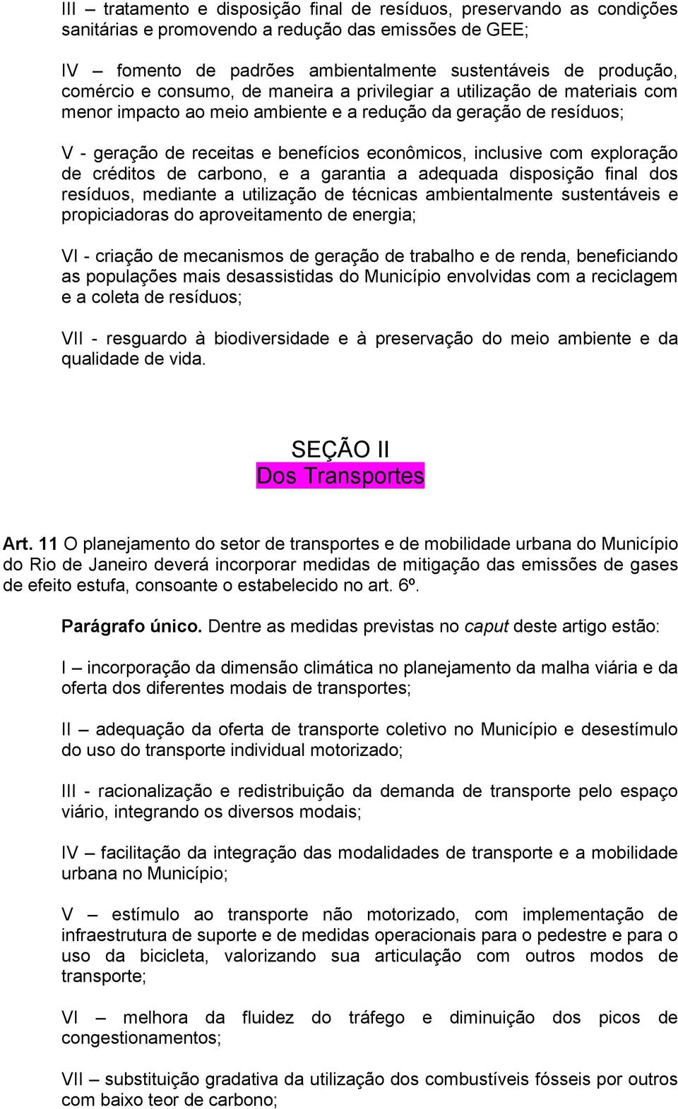 exploração de créditos de carbono, e a garantia a adequada disposição final dos resíduos, mediante a utilização de técnicas ambientalmente sustentáveis e propiciadoras do aproveitamento de energia;