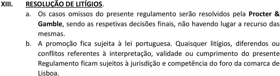 decisões finais, não havendo lugar a recurso das mesmas. b. A promoção fica sujeita à lei portuguesa.