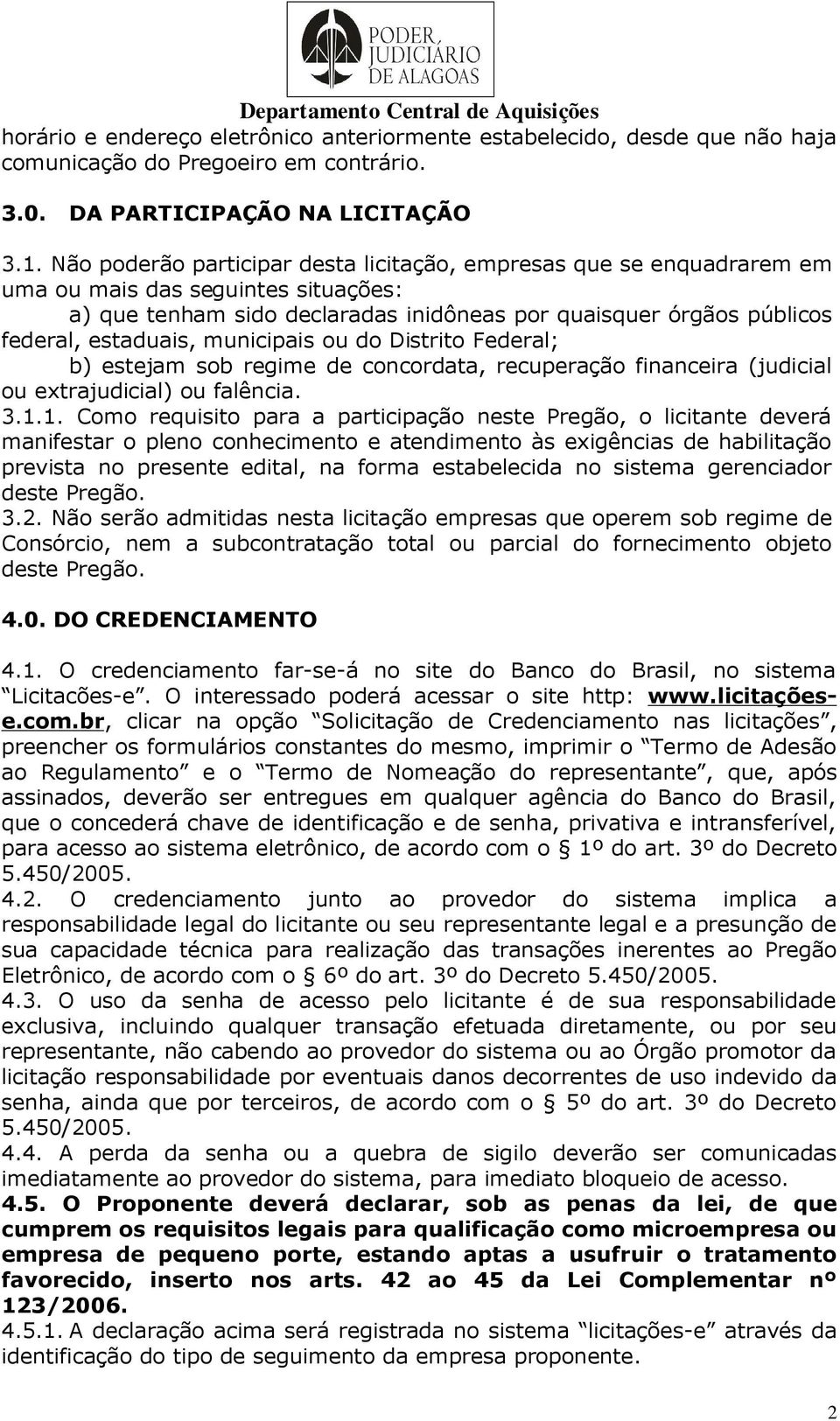 municipais ou do Distrito Federal; b) estejam sob regime de concordata, recuperação financeira (judicial ou extrajudicial) ou falência. 3.1.