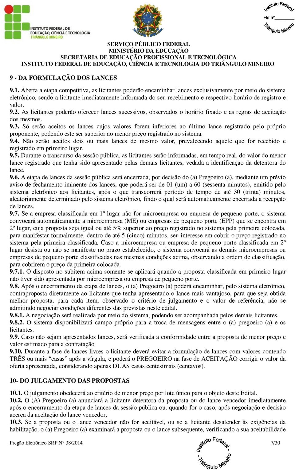 registro e valor. 9.2. As licitantes poderão oferecer lances sucessivos, observados o horário fixado e as regras de aceitação dos mesmos. 9.3.