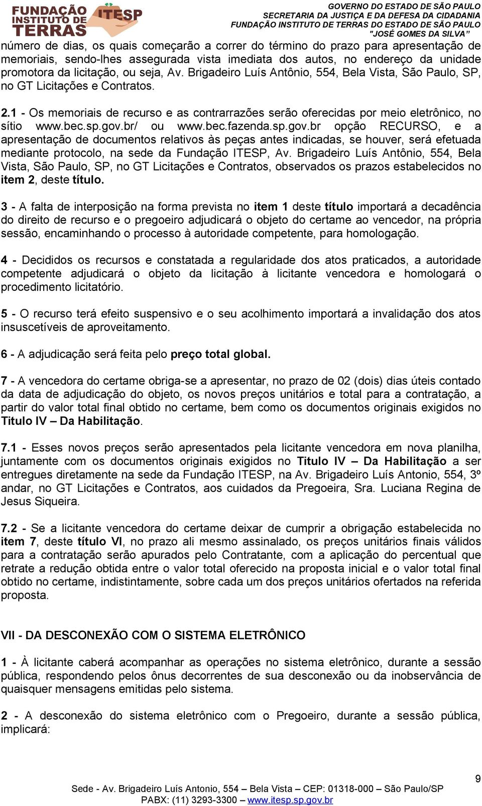 gov.br/ ou www.bec.fazenda.sp.gov.br opção RECURSO, e a apresentação de documentos relativos às peças antes indicadas, se houver, será efetuada mediante protocolo, na sede da Fundação ITESP, Av.