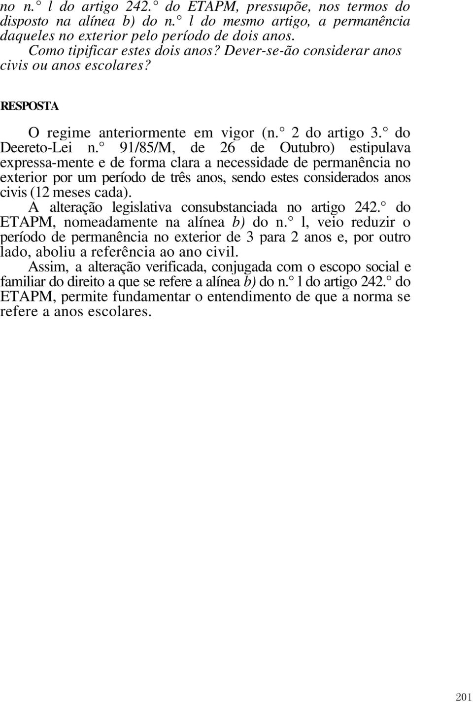 91/85/M, de 26 de Outubro) estipulava expressa-mente e de forma clara a necessidade de permanência no exterior por um período de três anos, sendo estes considerados anos civis (12 meses cada).