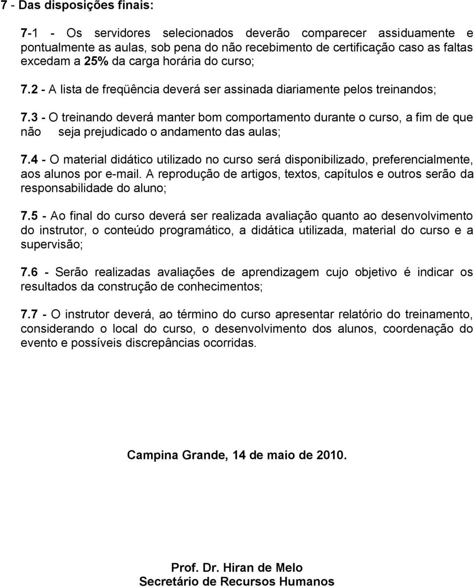 3 - O treinando deverá manter bom comportamento durante o curso, a fim de que não seja prejudicado o andamento das aulas; 7.