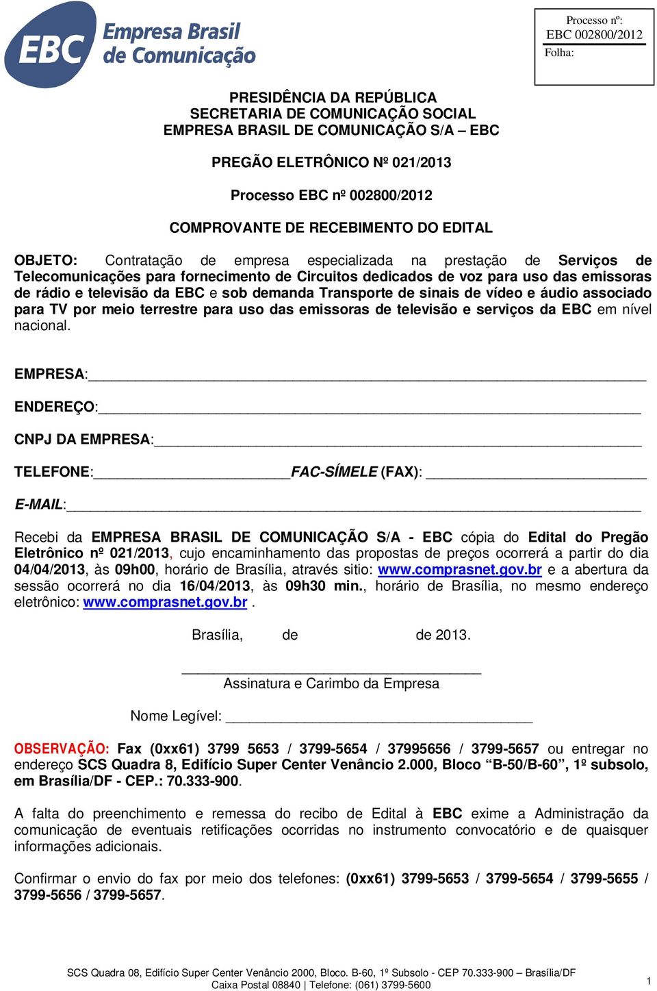 Transporte de sinais de vídeo e áudio associado para TV por meio terrestre para uso das emissoras de televisão e serviços da EBC em nível nacional.