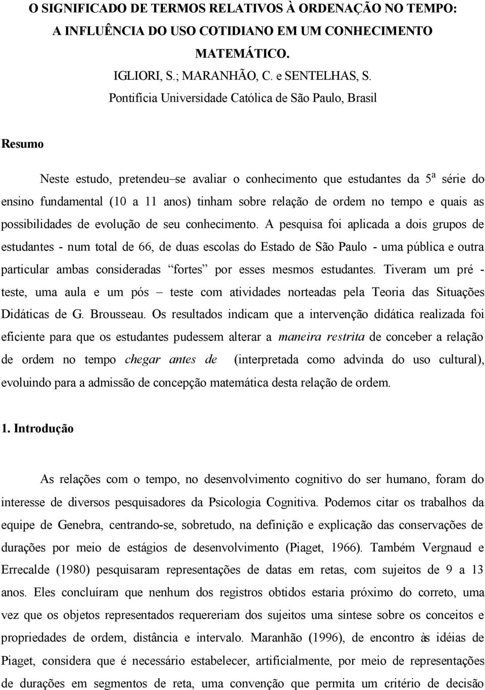 ordem no tempo e quais as possibilidades de evolução de seu conhecimento.