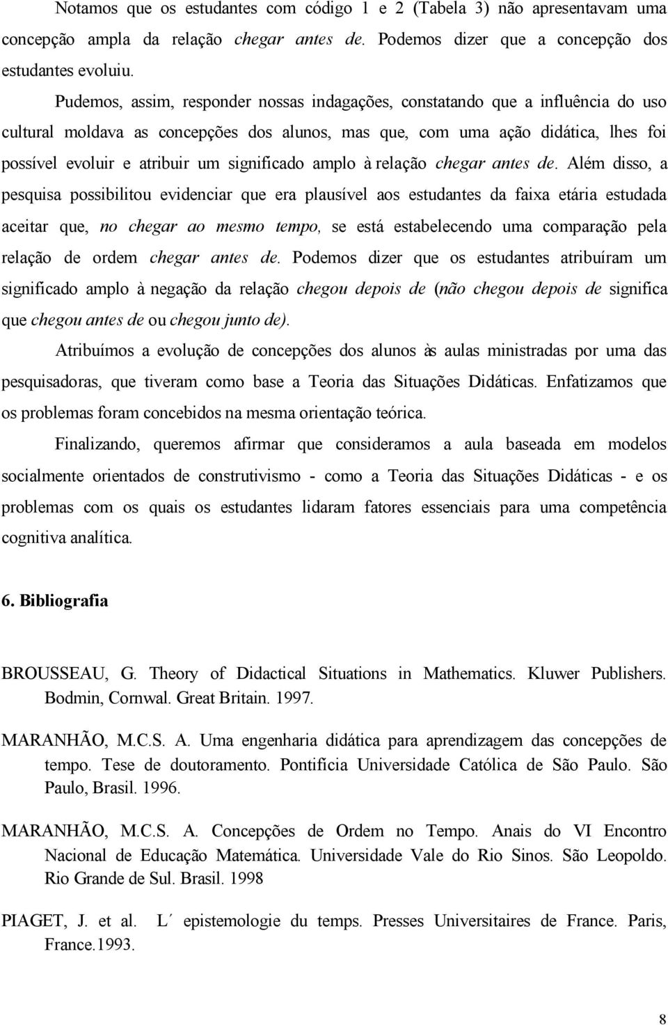 significado amplo à relação chegar antes de.