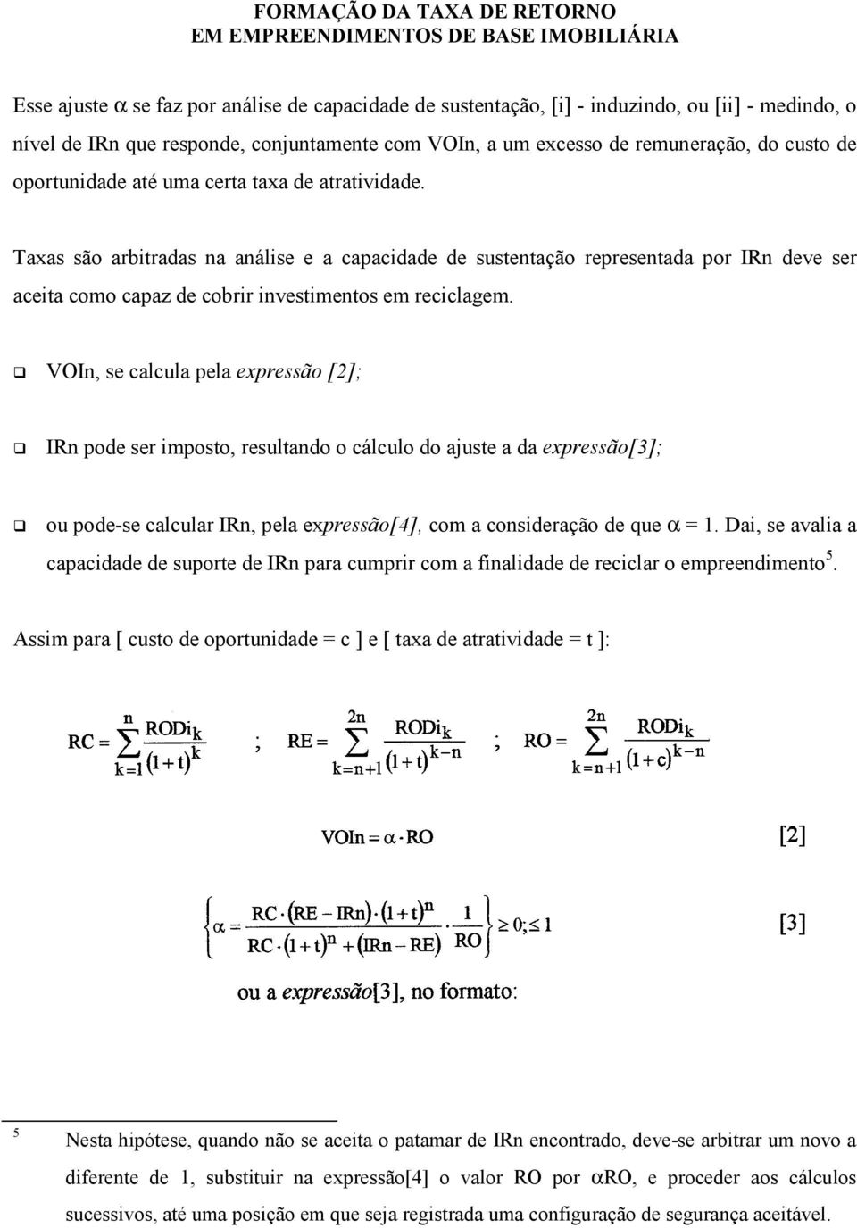 G VOIn, se calcula pela expressão [2]; G IRn pode ser imposto, resultando o cálculo do ajuste a da expressão[3]; G ou pode-se calcular IRn, pela expressão[4], com a consideração de que α = 1.