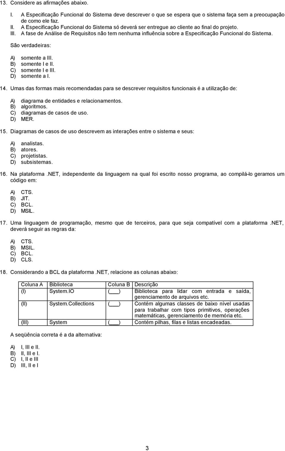 São verdadeiras: A) somente a III. B) somente I e II. C) somente I e III. D) somente a I. 14.