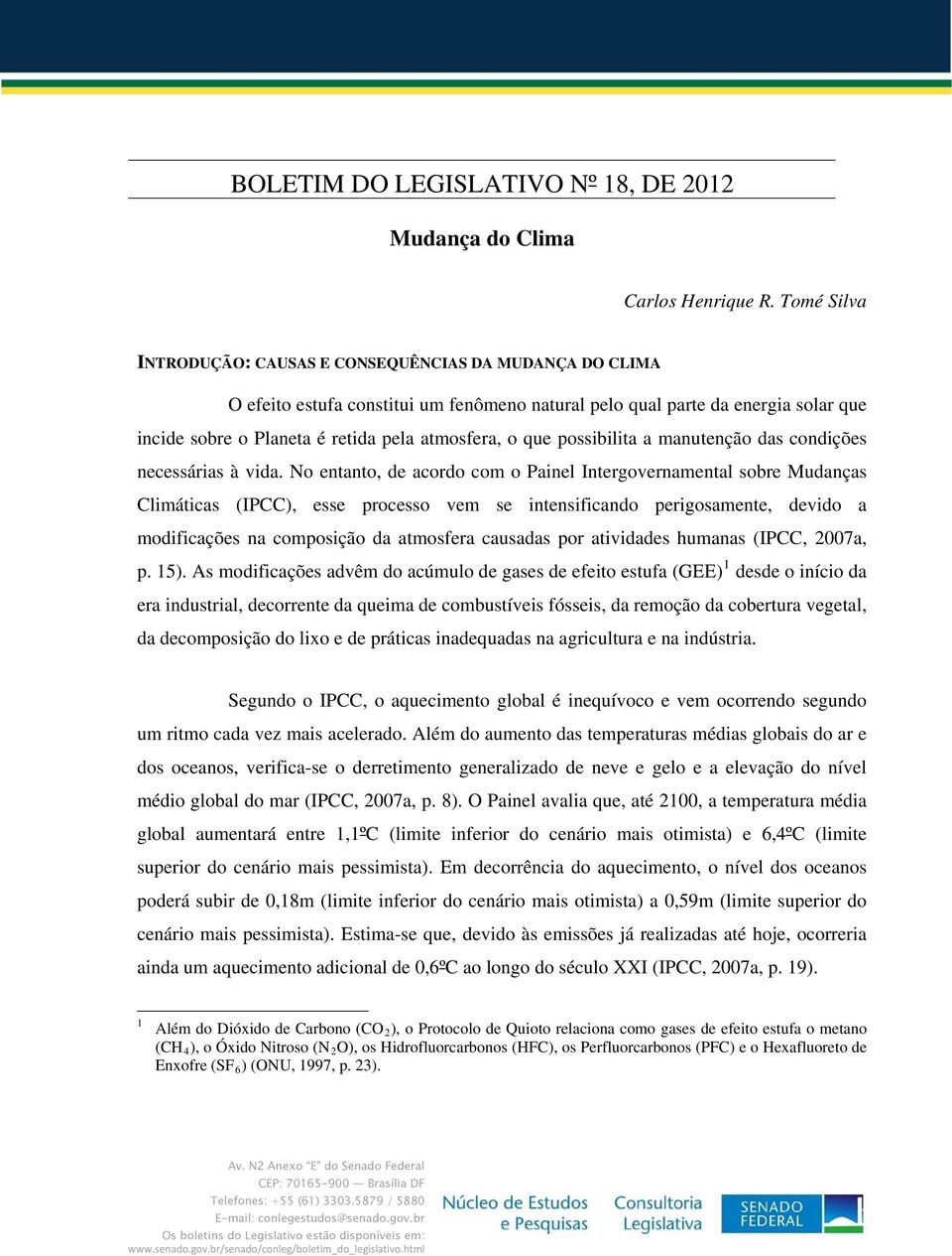 que possibilita a manutenção das condições necessárias à vida.