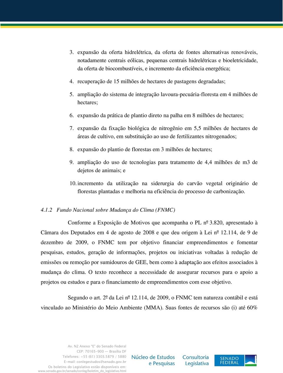 expansão da prática de plantio direto na palha em 8 milhões de hectares; 7.