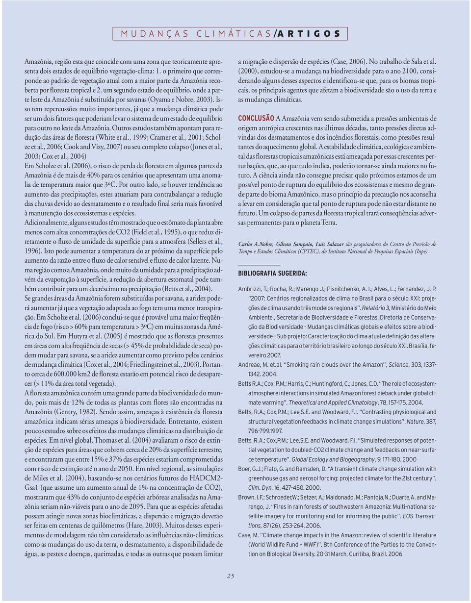 um segundo estado de equilíbrio, onde a parte leste da Amazônia é substituída por savanas (Oyama e Nobre, 2003).