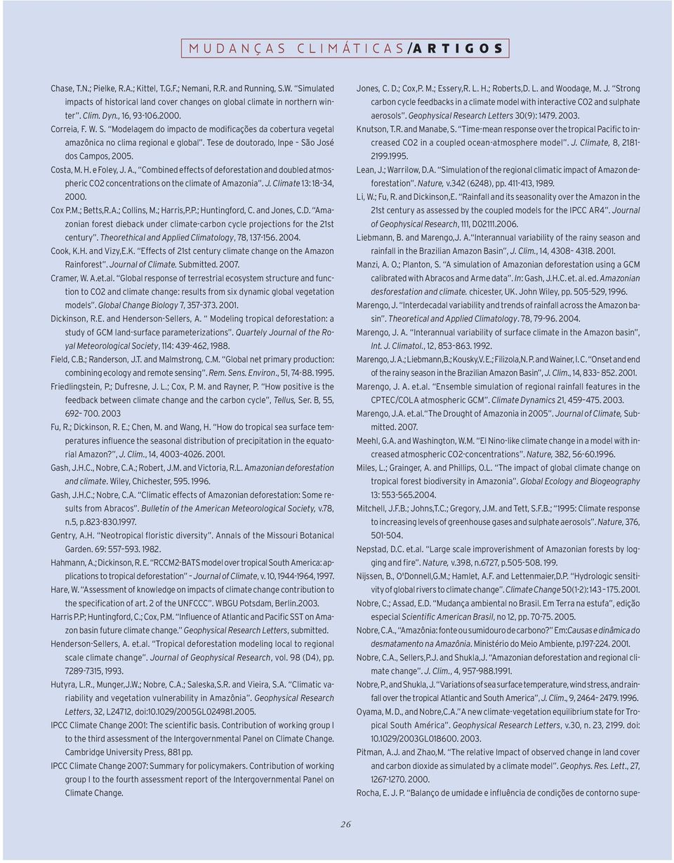 , Combined effects of deforestation and doubled atmospheric CO2 concentrations on the climate of Amazonia. J. Climate 13: 18 34, 2000. Cox P.M.; Betts,R.A.; Collins, M.; Harris,P.P.; Huntingford, C.