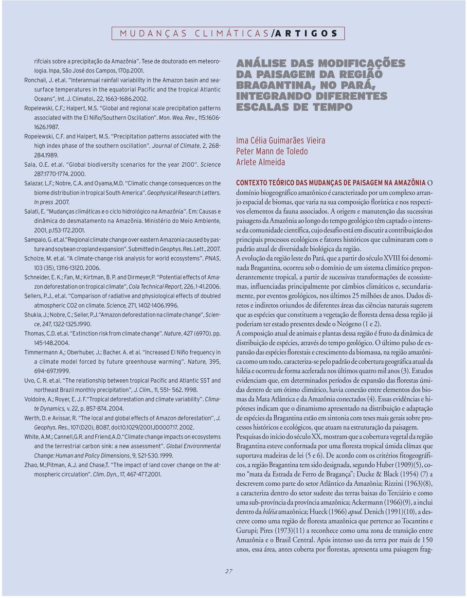 ; Halpert, M.S. Global and regional scale precipitation patterns associated with the El Niño/Southern Oscillation. Mon. Wea. Rev., 115:1606-1626.1987. Ropelewski, C.F. and Halpert, M.S. Precipitation patterns associated with the high index phase of the southern oscillation.