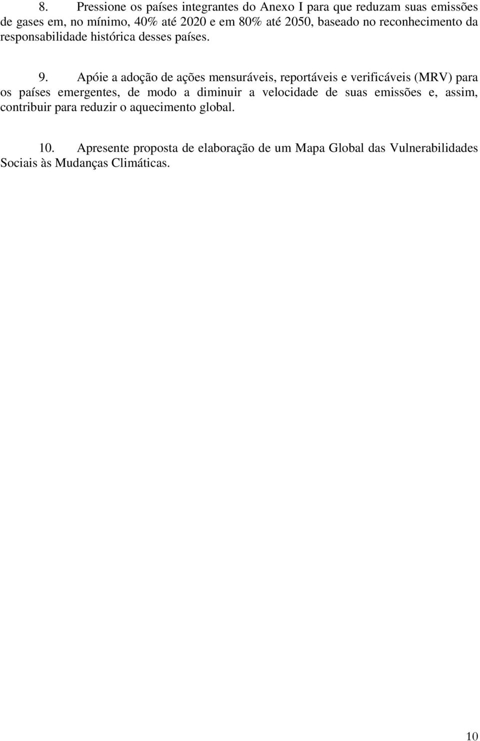 Apóie a adoção de ações mensuráveis, reportáveis e verificáveis (MRV) para os países emergentes, de modo a diminuir a velocidade