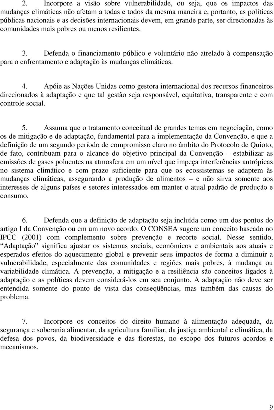 Defenda o financiamento público e voluntário não atrelado à compensação para o enfrentamento e adaptação às mudanças climáticas. 4.