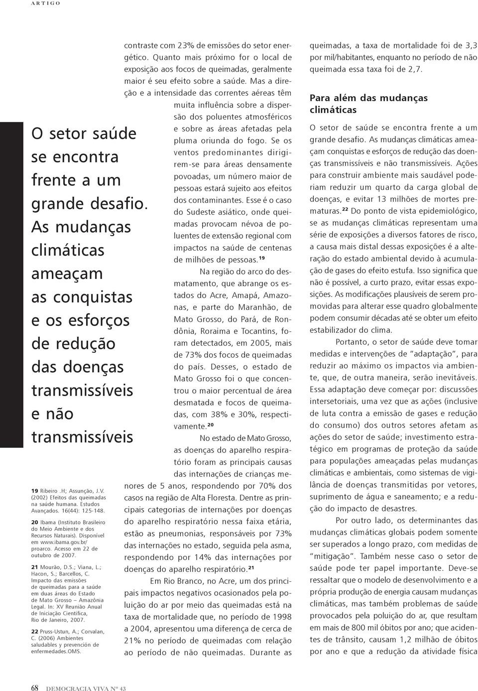 gov.br/ proarco. Acesso em 22 de outubro de 2007. 21 Mourão, D.S.; Viana, L.; Hacon, S.; Barcellos, C.