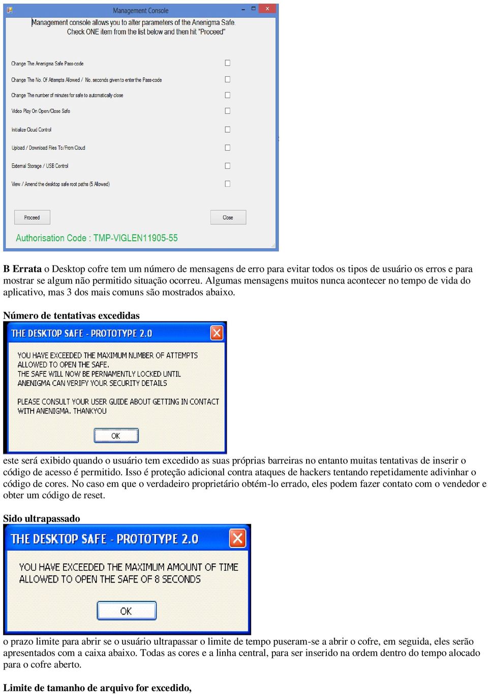 Número de tentativas excedidas este será exibido quando o usuário tem excedido as suas próprias barreiras no entanto muitas tentativas de inserir o código de acesso é permitido.