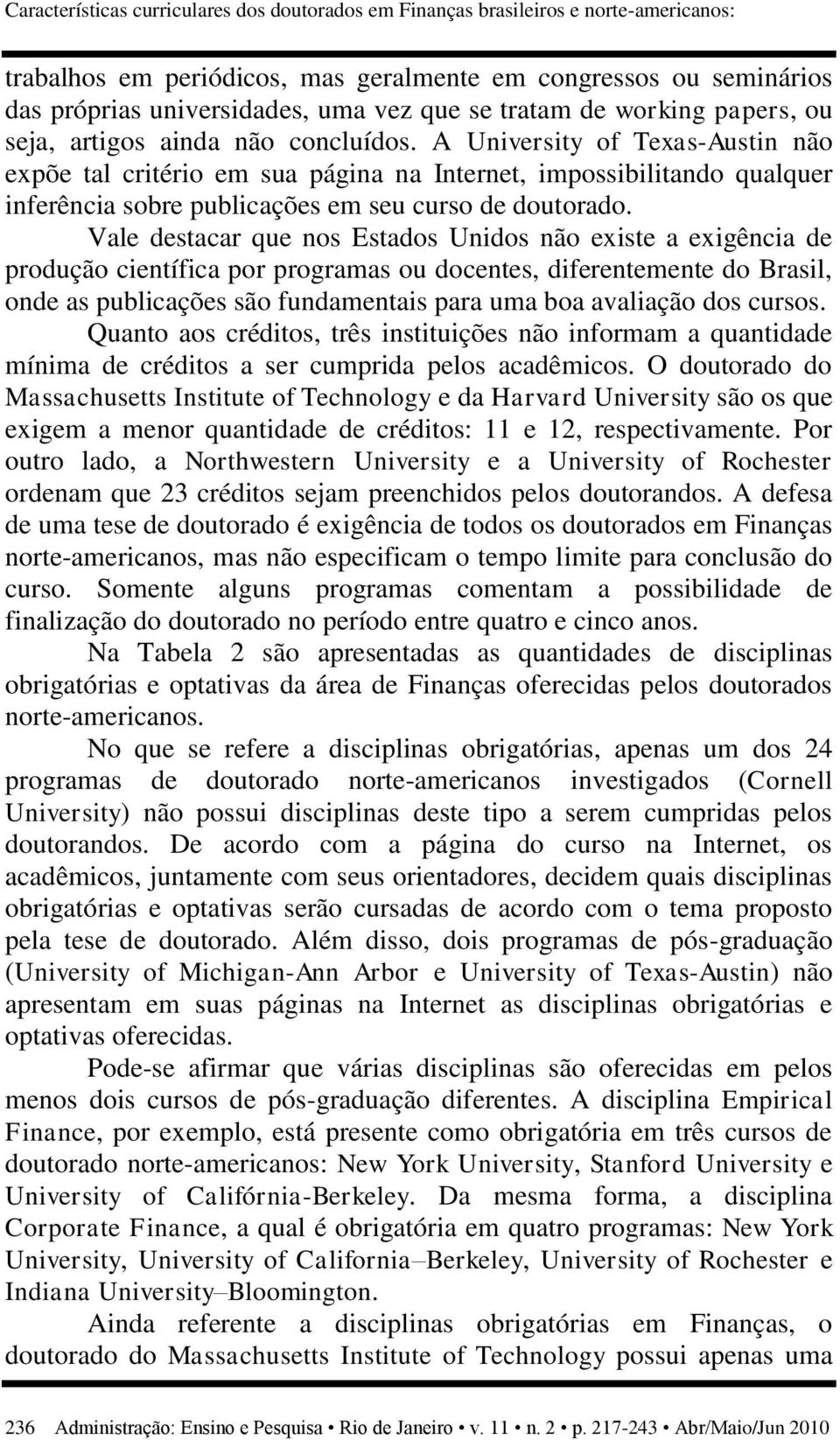 A University of Texas-Austin não expõe tal critério em sua página na Internet, impossibilitando qualquer inferência sobre publicações em seu curso de doutorado.