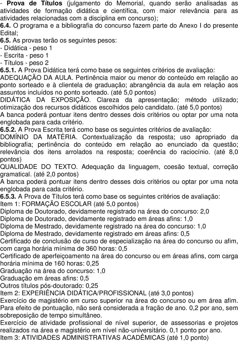 5.1. A Prova Didática terá como base os seguintes critérios de avaliação: ADEQUAÇÃO DA AULA.