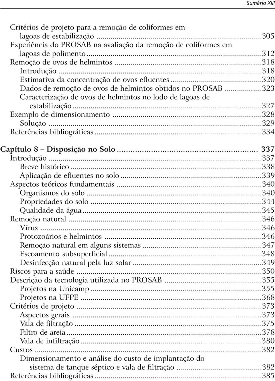 ..323 Caracterização de ovos de helmintos no lodo de lagoas de estabilização...327 Exemplo de dimensionamento...328 Solução...329 Referências bibliográficas...334 Capítulo 8 Disposição no Solo.