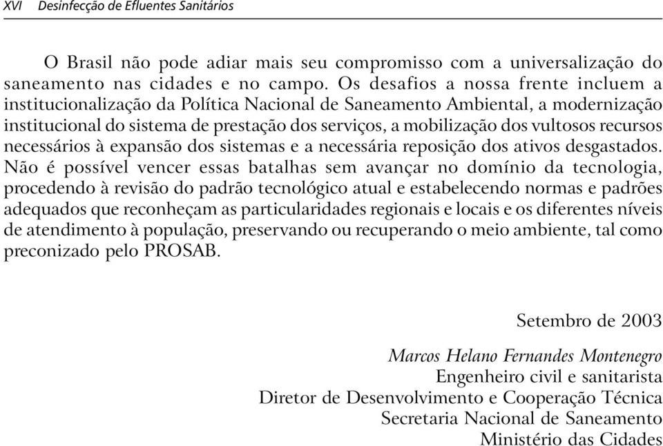 recursos necessários à expansão dos sistemas e a necessária reposição dos ativos desgastados.