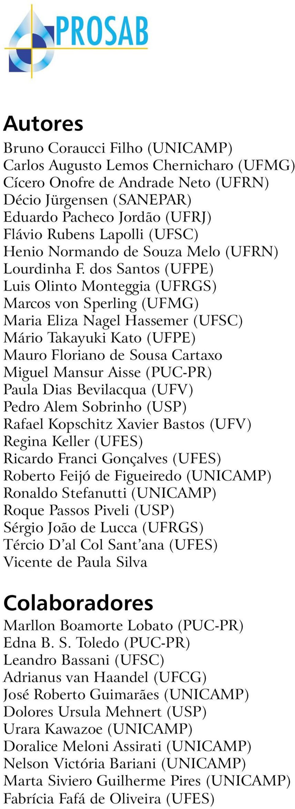 dos Santos (UFPE) Luis Olinto Monteggia (UFRGS) Marcos von Sperling (UFMG) Maria Eliza Nagel Hassemer (UFSC) Mário Takayuki Kato (UFPE) Mauro Floriano de Sousa Cartaxo Miguel Mansur Aisse (PUC-PR)