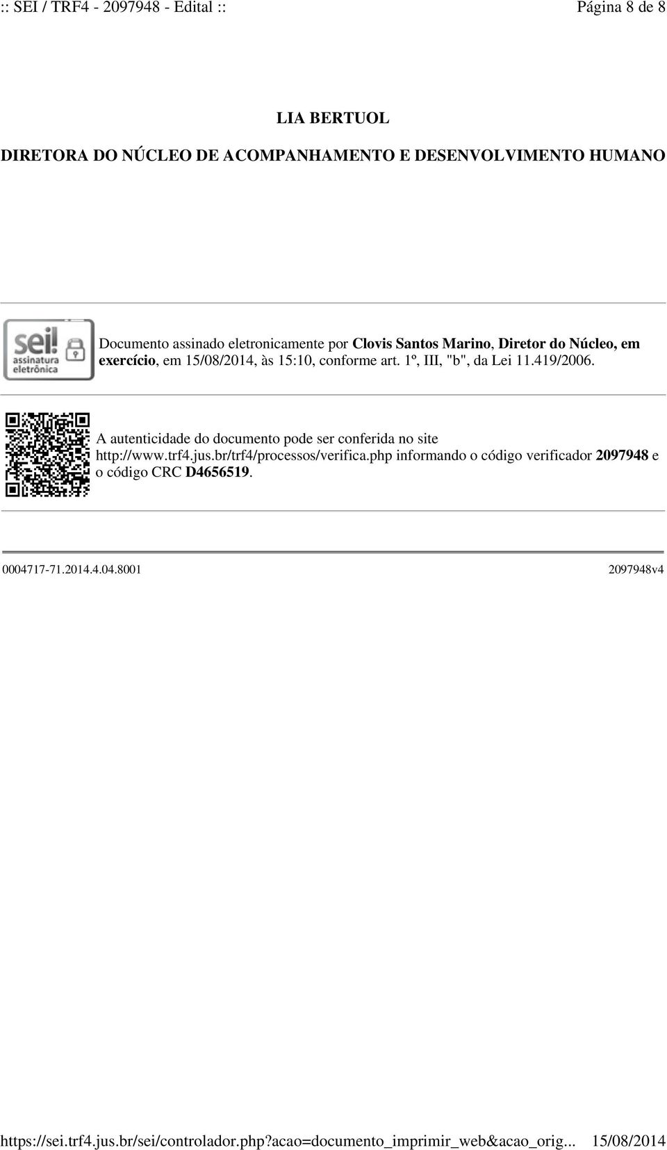 1º, III, "b", da Lei 11.419/2006. A autenticidade do documento pode ser conferida no site http://www.trf4.jus.