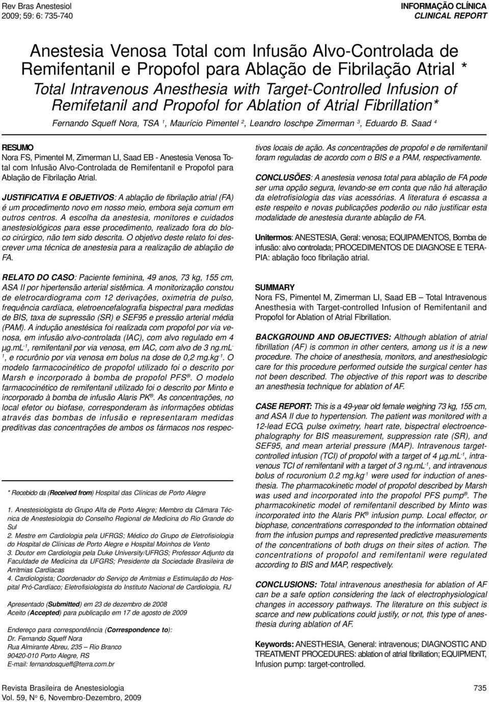 Eduardo B. Saad 4 RESUMO Nora FS, Pimentel M, Zimerman LI, Saad EB - Anestesia Venosa Total com Infusão Alvo-Controlada de Remifentanil e Propofol para Ablação de Fibrilação Atrial.