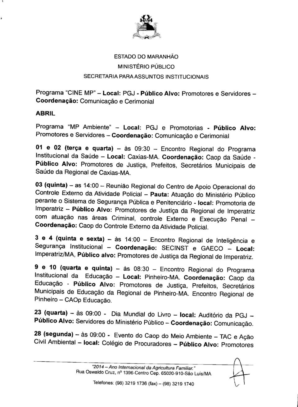 Coordenação: Caop da Saúde - Público Alvo: Promotores de Justiça, Prefeitos, Secretários Municipais de Saúde da Regional de Caxias-MA.