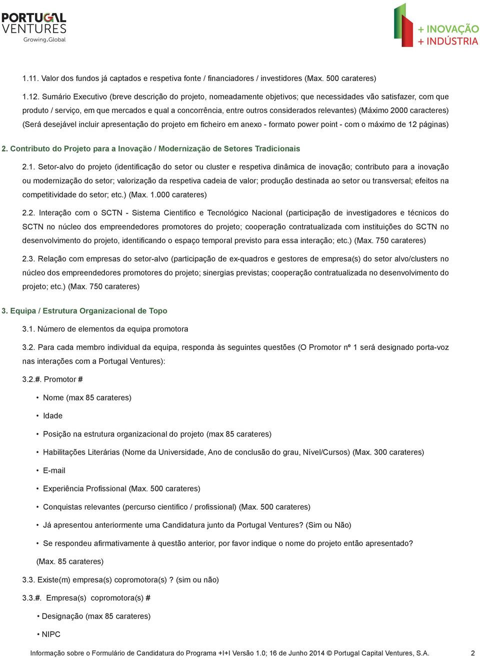 relevantes) (Máximo 2000 caracteres) (Será desejável incluir apresentação do projeto em ficheiro em anexo - formato power point - com o máximo de 12 páginas) 2.