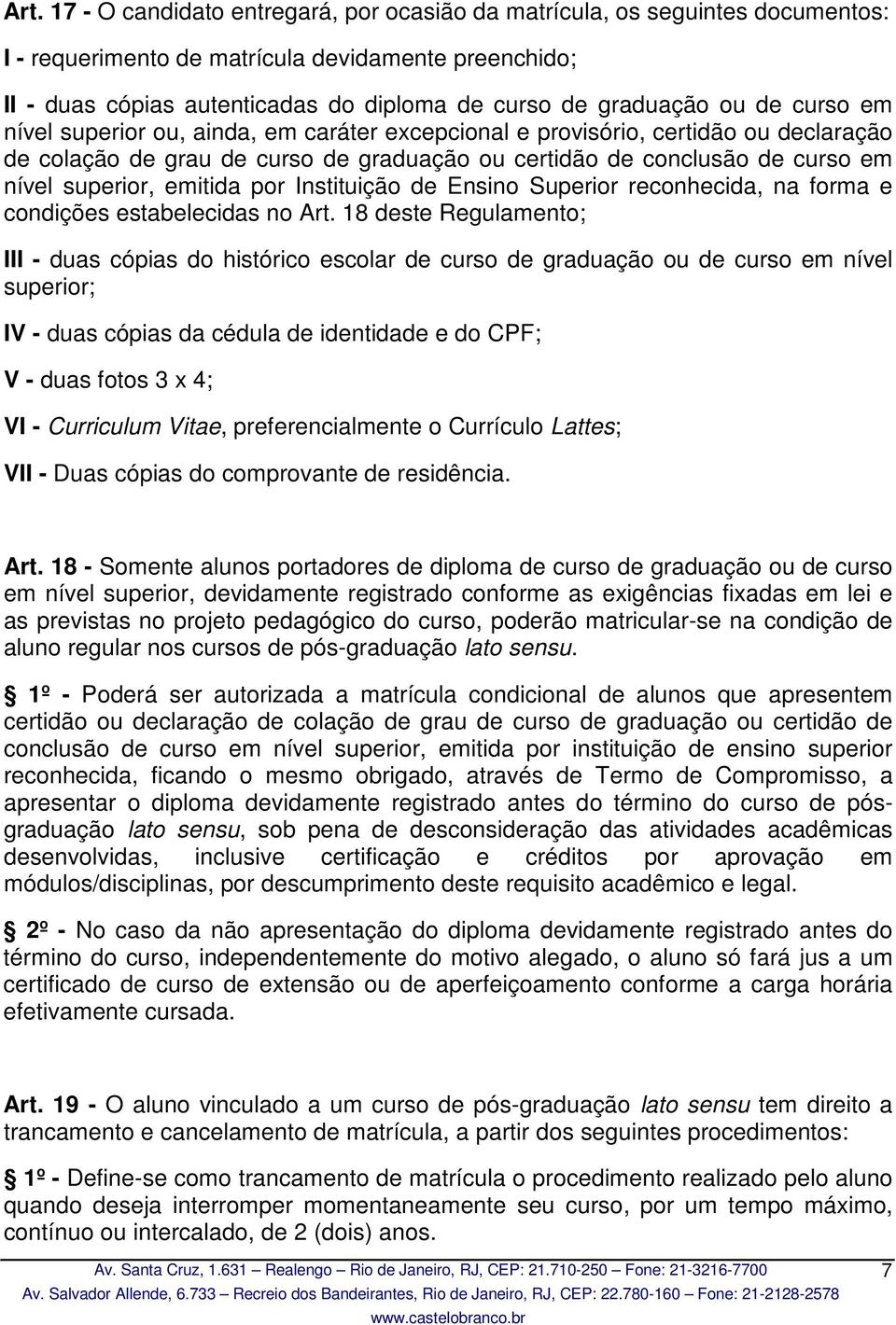 superior, emitida por Instituição de Ensino Superior reconhecida, na forma e condições estabelecidas no Art.