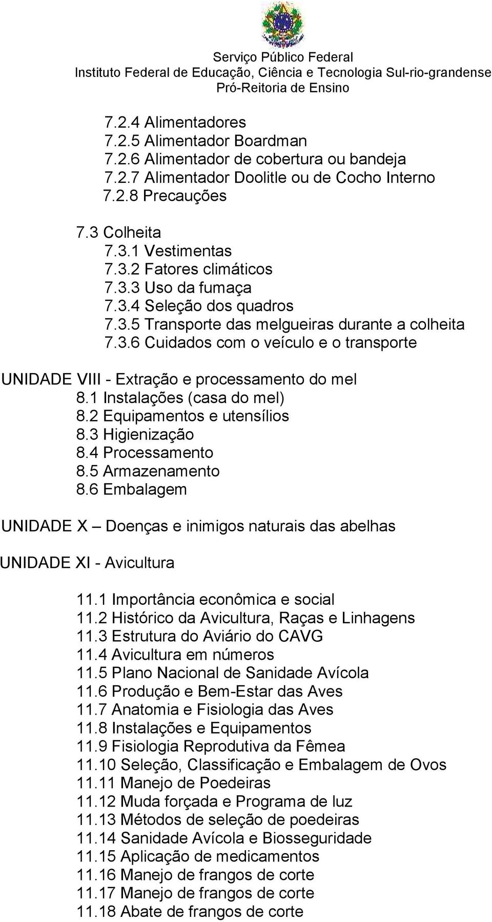 1 Instalações (casa do mel) 8.2 Equipamentos e utensílios 8.3 Higienização 8.4 Processamento 8.5 Armazenamento 8.