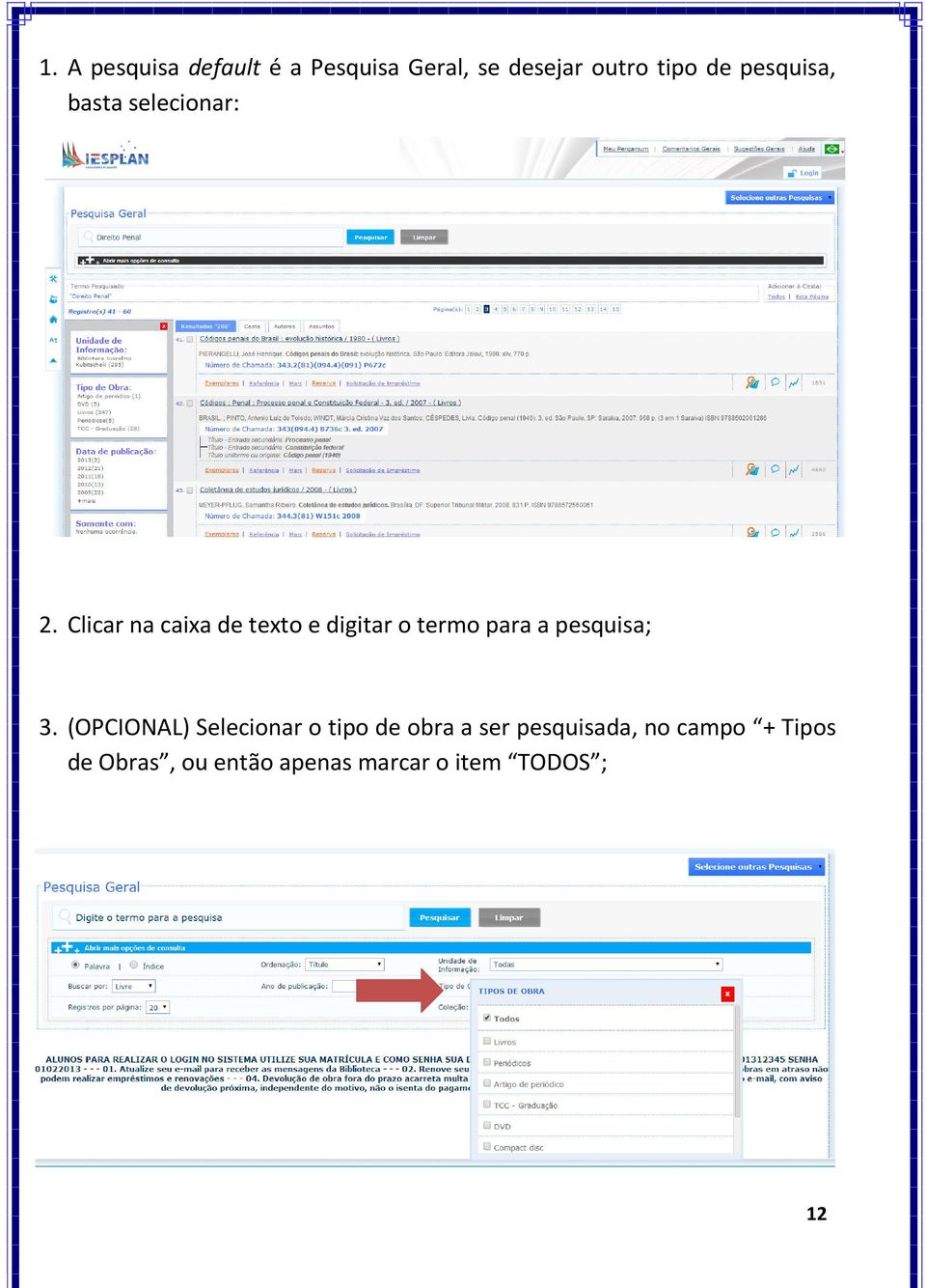 Clicar na caixa de texto e digitar o termo para a pesquisa; 3.