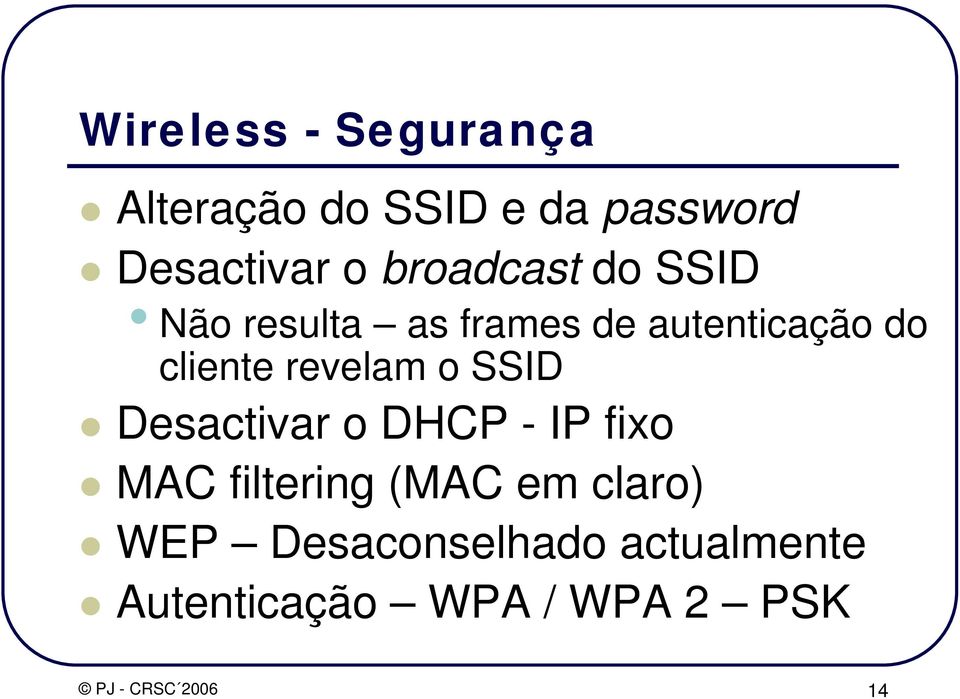 revelam o SSID Desactivar o DHCP - IP fixo MAC filtering (MAC em
