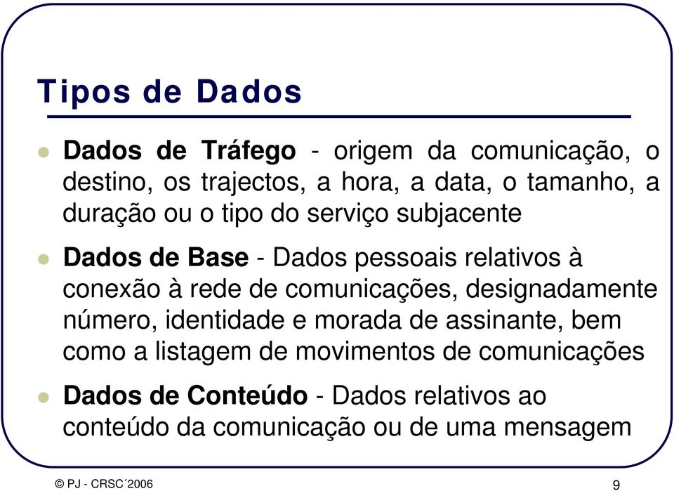 rede de comunicações, designadamente número, identidade e morada de assinante, bem como a listagem de