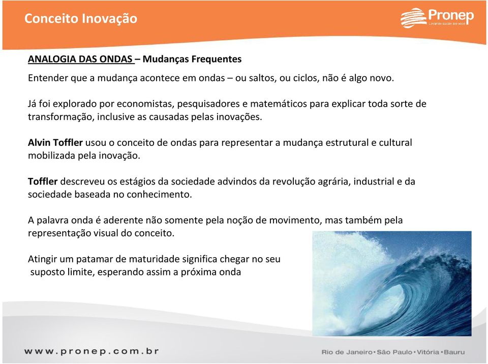 Alvin Toffler usou o conceito de ondas para representar a mudança estrutural e cultural mobilizada pela inovação.