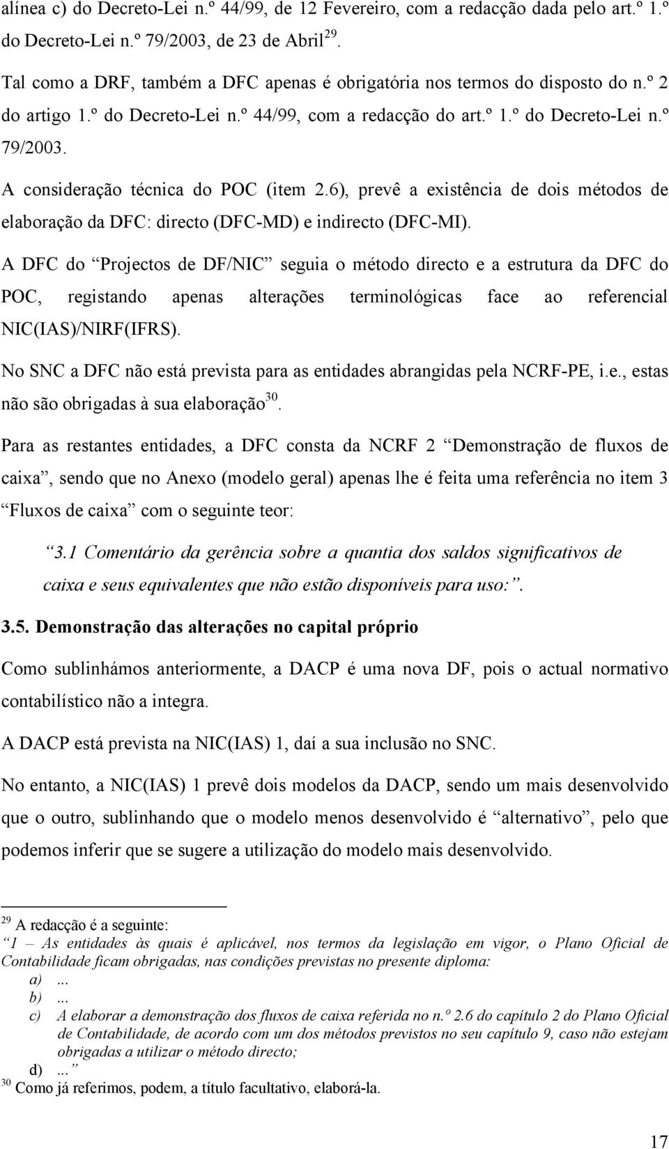 A consideração técnica do POC (item 2.6), prevê a existência de dois métodos de elaboração da DFC: directo (DFC-MD) e indirecto (DFC-MI).