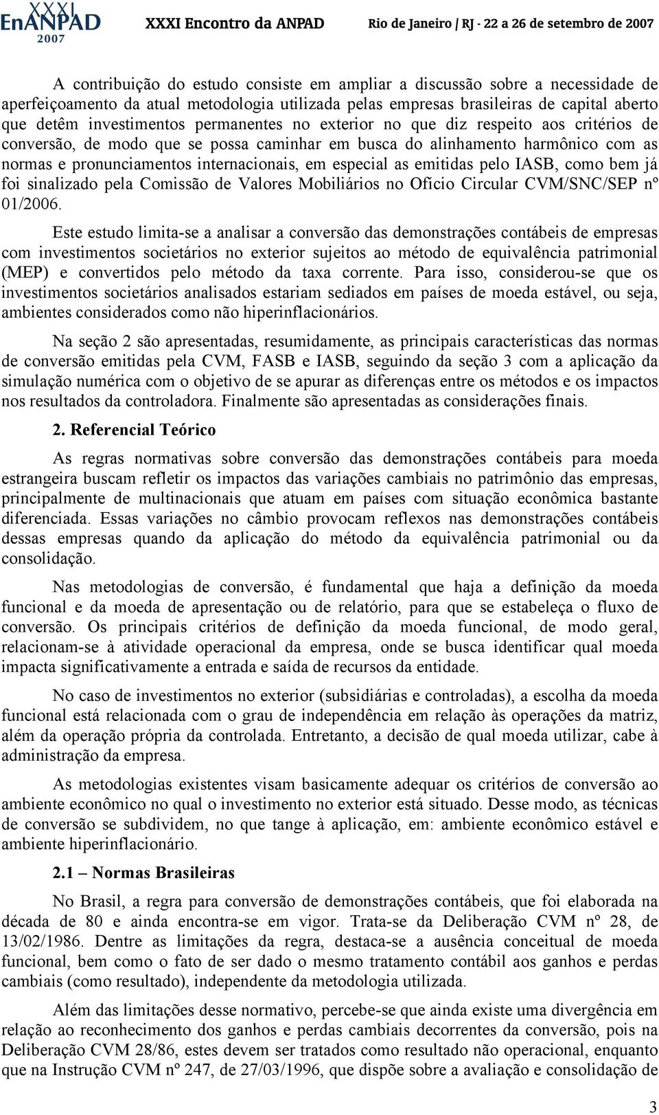 emitidas pelo IASB, como bem já foi sinalizado pela Comissão de Valores Mobiliários no Ofício Circular CVM/SNC/SEP nº 01/2006.