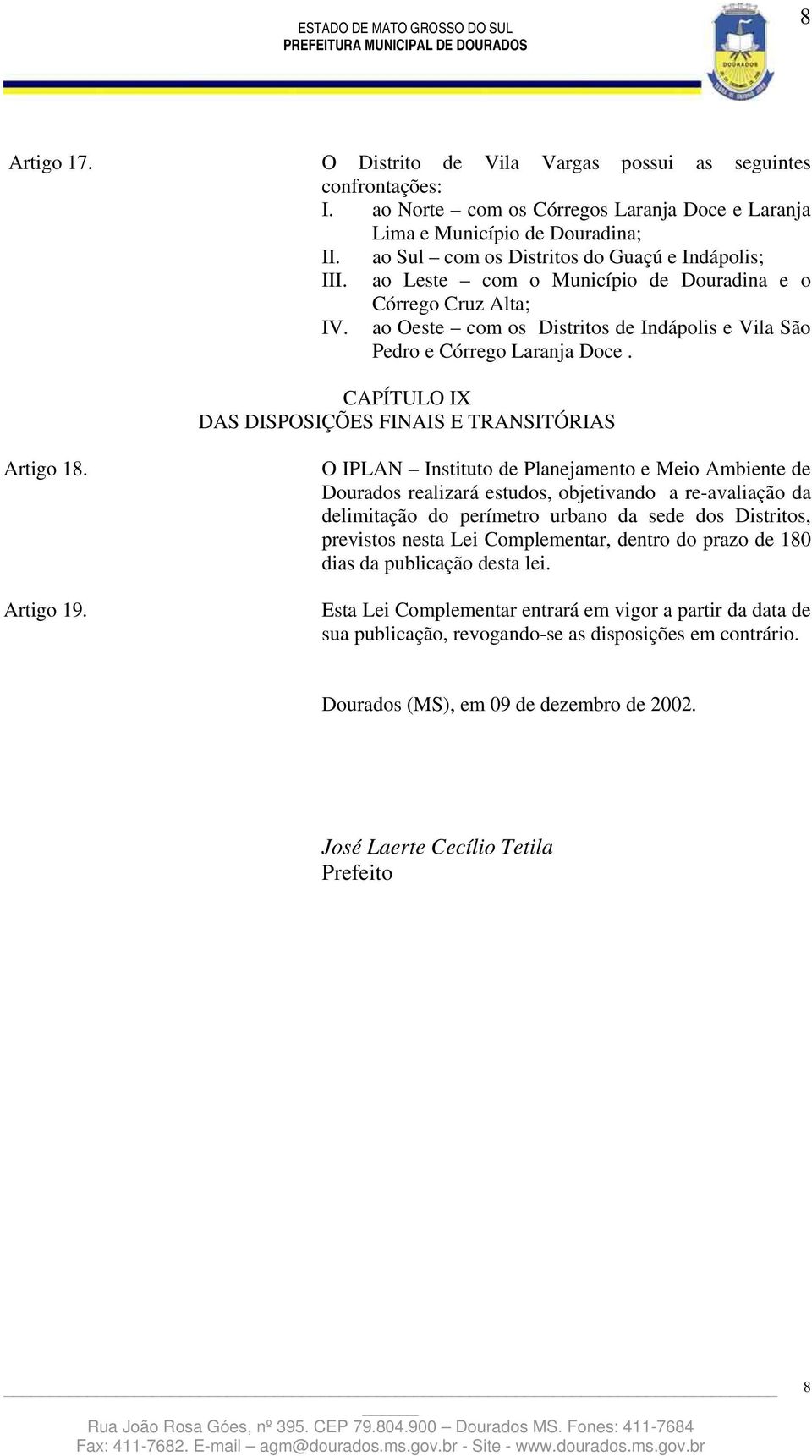 CAPÍTULO IX DAS DISPOSIÇÕES FINAIS E TRANSITÓRIAS Artigo 18. Artigo 19.