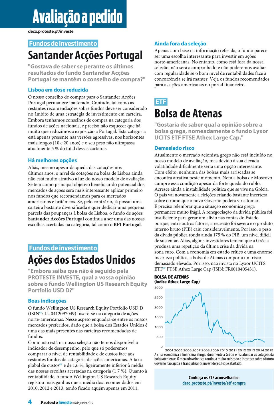 Contudo, tal como as restantes recomendações sobre fundos deve ser considerado no âmbito de uma estratégia de investimento em carteira.