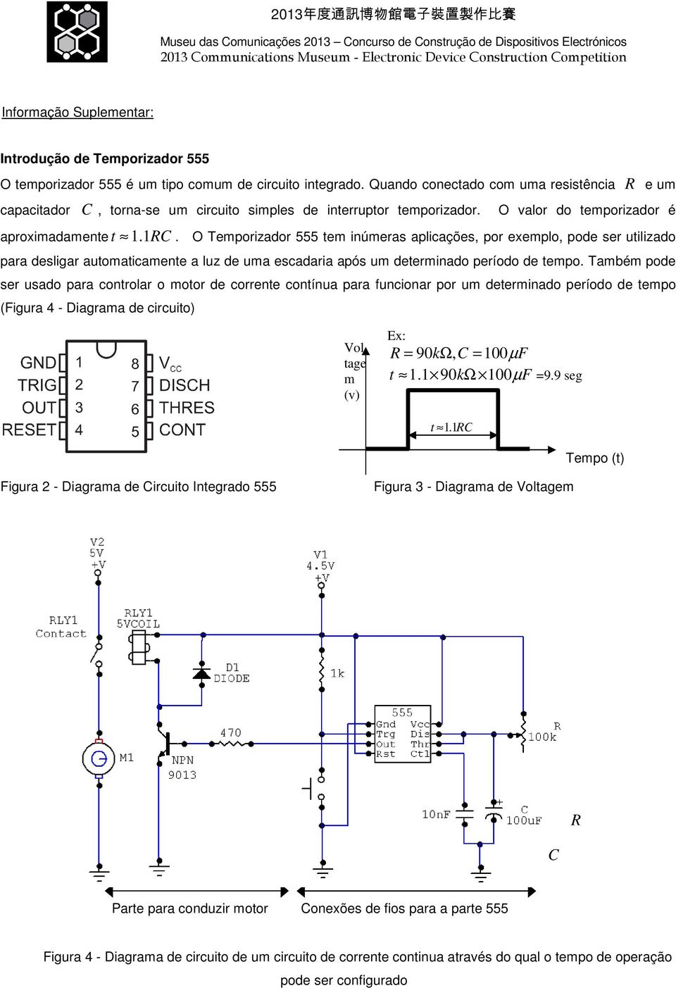 O Temporizador 555 tem inúmeras aplicações, por exemplo, pode ser utilizado para desligar automaticamente a luz de uma escadaria após um determinado período de tempo.