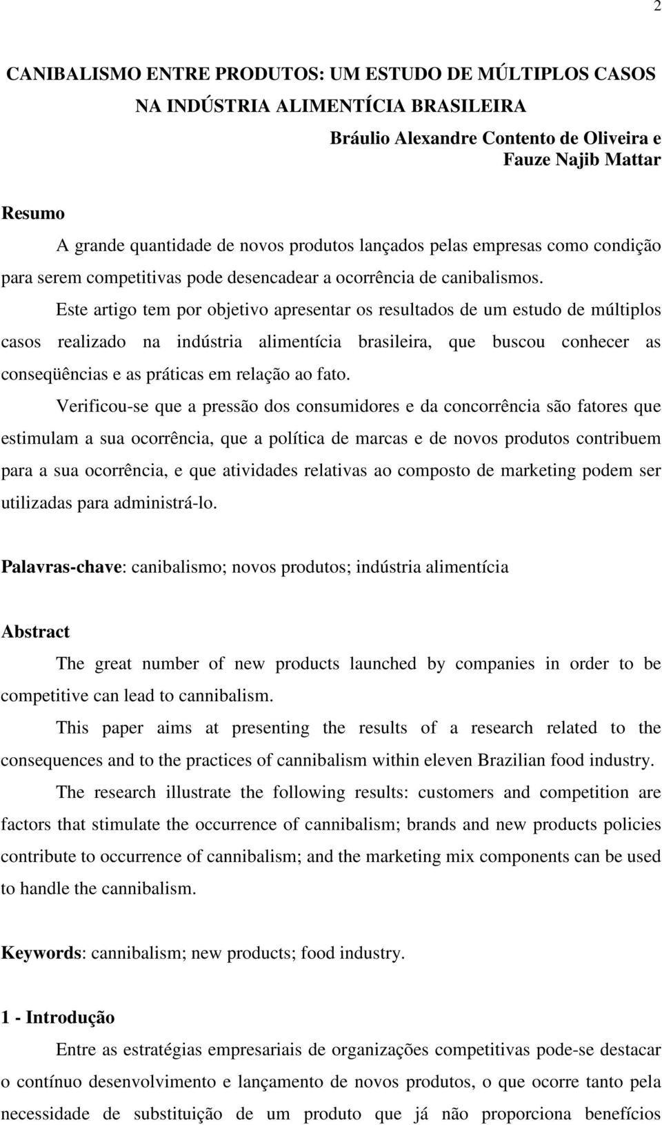 Este artigo tem por objetivo apresentar os resultados de um estudo de múltiplos casos realizado na indústria alimentícia brasileira, que buscou conhecer as conseqüências e as práticas em relação ao