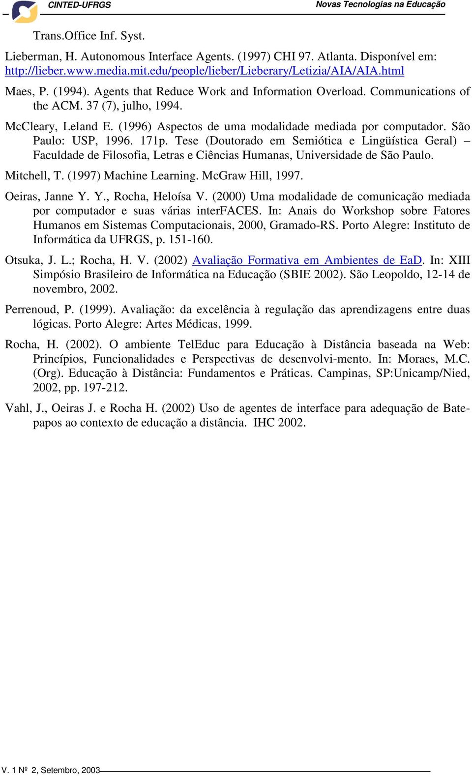 171p. Tese (Doutorado em Semiótica e Lingüística Geral) Faculdade de Filosofia, Letras e Ciências Humanas, Universidade de São Paulo. Mitchell, T. (1997) Machine Learning. McGraw Hill, 1997.